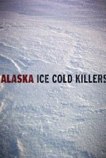 Watch Alaska: Ice Cold Killers online free.