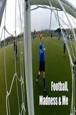 Watch Football, Madness and Me online free.