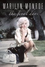 Watch Marilyn Monroe: The Final Days online free. Marilyn Monroe: The Final Days poster